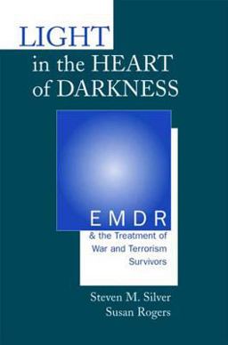 Light in the Heart of Darkness Emdr and the Treatment of War and Terrorism Survivors  9780393703665 Front Cover