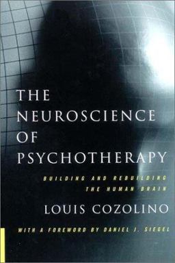 Neuroscience of Psychotherapy Buillding and Rebuilding the Human Brain  9780393703672 Front Cover