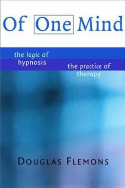 Of One Mind The Logic of Hypnosis the Practice of Therapy  9780393703825 Front Cover