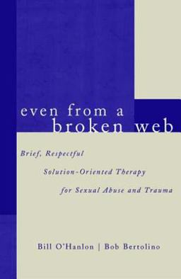 Even from a Broken Web Brief, Respectful Solution-Oriented Therapy for Sexual Abuse and Trauma  9780393703948 Front Cover