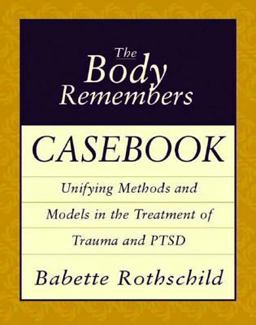 Body Remembers Casebook Unifying Methods and Models in the Treatment of Trauma and Ptsd  9780393704006 Front Cover
