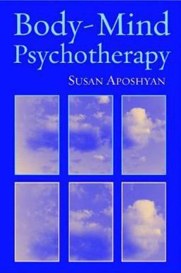 Body-Mind Psychotherapy Principles, Techniques, and Practical Applications  9780393704419 Front Cover