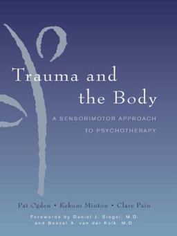 Trauma and the Body A Neurobiologically Informed Approach to Clinical Practice  9780393704570 Front Cover