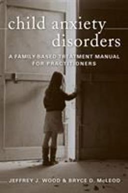 Child Anxiety Disorders A Family-Based Treatment Manual for Practitioners  9780393705409 Front Cover
