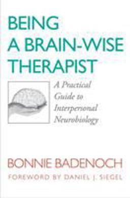 Being a Brain-Wise Therapist A Practical Guide to Interpersonal Neurobiology  9780393705546 Front Cover