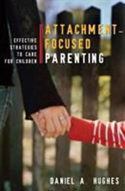 Attachment-Focused Parenting Effective Strategies to Care for Children  9780393705553 Front Cover