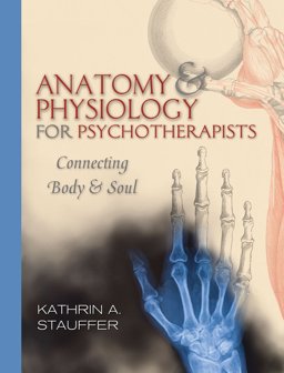 Anatomy and Physiology for Psychotherapists Connecting Body and Soul  9780393706048 Front Cover