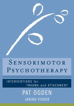 Sensorimotor Psychotherapy Interventions for Trauma and Attachmnent  9780393706130 Front Cover