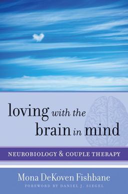 Loving with the Brain in Mind Neurobiology and Couple Therapy  9780393706536 Front Cover