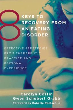8 Keys to Recovery from an Eating Disorder Effective Strategies from Therapeutic Practice and Personal Experience  9780393706956 Front Cover