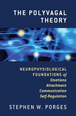 Polyvagal Theory Neurophysiological Foundations of Emotions Attachment Communicat  9780393707007 Front Cover