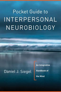 Pocket Guide to Interpersonal Neurobiology An Intergrative Handbook of the Mind  9780393707137 Front Cover