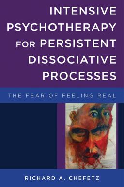 Intensive Psychotherapy for Persistent Dissociative Processes The Fear of Feeling Real  9780393707526 Front Cover