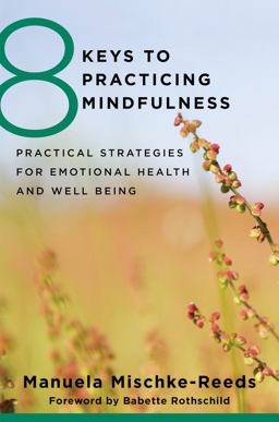 8 Keys to Practicing Mindfulness Practical Strategies for Emotional Health and Well-Being  9780393707953 Front Cover