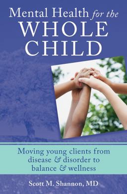 Mental Health for the Whole Child Moving Young Clients from Disease and Disorder to Balance and We  9780393707977 Front Cover