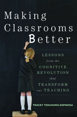 Making Classrooms Better Lessons from the Cognitive Revolution That Transforms Our Teachin  9780393708134 Front Cover