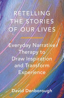 Retelling the Stories of Our Lives Everyday Narrative Therapy to Draw Inspiration and Transform Exp  9780393708158 Front Cover