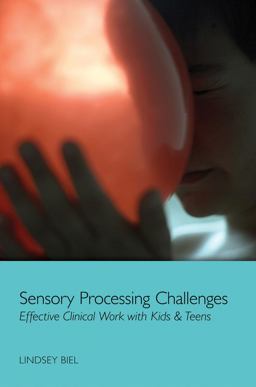 Sensory Processing Challenges Effective Clinical Work with Kids and Teens  9780393708349 Front Cover