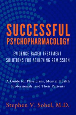 Successful Psychopharmacology Evidence-Based Treatment Solutions for Achieving Remission  9780393708578 Front Cover