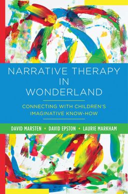 Narrative Therapy in Wonderland Connecting with Children's Imaginative Know-How  9780393708745 Front Cover