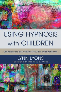 Using Hypnosis with Children Creating and Delivering Effective Interventions  9780393708998 Front Cover