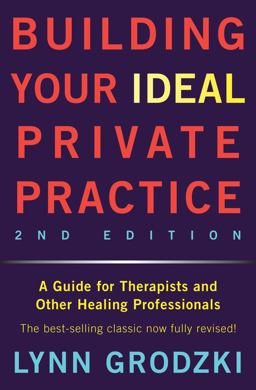 Building Your Ideal Private Practice 2nd Edition A Guide for Therapists and Other Healing Professionals 2nd 9780393709483 Front Cover