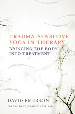 Trauma-Sensitive Yoga in Therapy Bringing the Body into Treatment  9780393709506 Front Cover