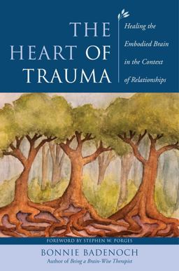 Heart of Trauma Healing the Embodied Brain in the Context of Relationships  9780393710489 Front Cover
