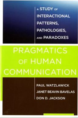 Pragmatics of Human Communication A Study of Interactional Patterns, Pathologies and Paradoxes  9780393710595 Front Cover