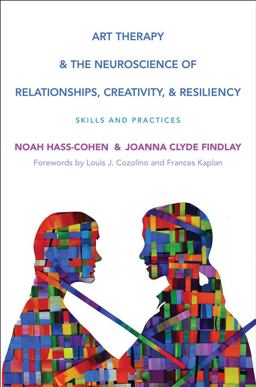 Art Therapy and the Neuroscience of Relationships, Creativity, and Resiliency Skills and Practices  9780393710748 Front Cover
