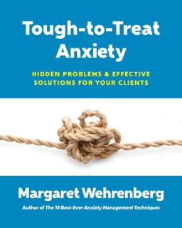 Tough-To-Treat Anxiety Hidden Problems and Effective Solutions for Your Clients  9780393711028 Front Cover