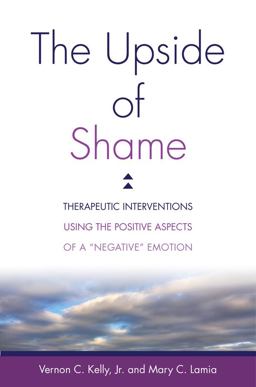 Upside of Shame Therapeutic Interventions Using the Positive Aspects of a Negative Emotion  9780393711943 Front Cover