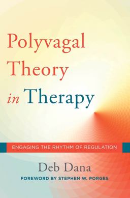 Polyvagal Theory in Therapy Engaging the Rhythm of Regulation  9780393712377 Front Cover