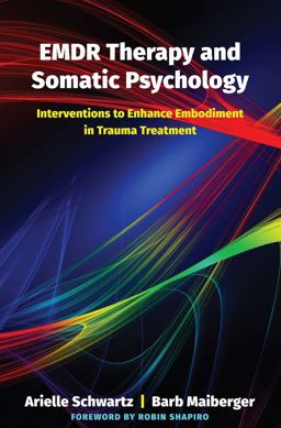 EMDR Therapy and Somatic Psychology 10 Interventions to Enhance Embodiment in Trauma Treatment  9780393713107 Front Cover