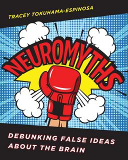 Neuromyths Learning about Teaching by Debunking False Ideas about the Brain  9780393713237 Front Cover