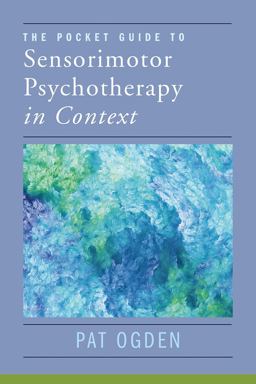 Pocket Guide to Sensorimotor Psychotherapy Articles, Essays, and Conversations  9780393714029 Front Cover