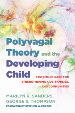 Polyvagal Theory and the Developing Child Systems of Care for Strengthening Kids, Families, and Communities  9780393714289 Front Cover