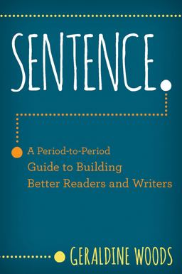 Sentence A Period to Period Guide to Building Better Readers and Writers  9780393714814 Front Cover