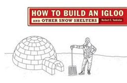 How to Build an Igloo And Other Snow Shelters  9780393732153 Front Cover