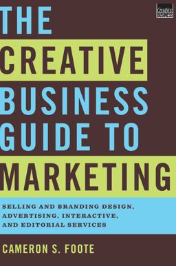 Creative Business Guide to Marketing Selling and Branding Design, Advertising, Interactive, and Editorial Services  9780393733471 Front Cover