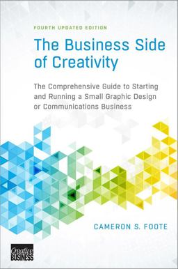 Business Side of Creativity The Comprehensive Guide to Starting and Running a Small Graphic Design or Communications Business 4th 9780393734003 Front Cover