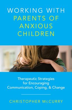 Working with Parents of Anxious Children Working with Parents of Anxious Children