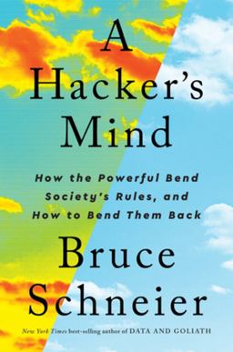 Hacker's Mind How the Powerful Bend Society's Rules, and How to Bend Them Back  9780393866667 Front Cover