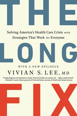 Long Fix Solving America's Health Care Crisis with Strategies That Work for Everyone  9780393867442 Front Cover