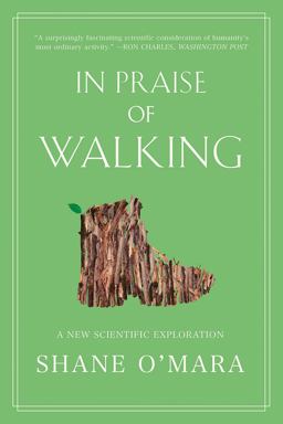 In Praise of Walking A New Scientific Exploration  9780393867497 Front Cover