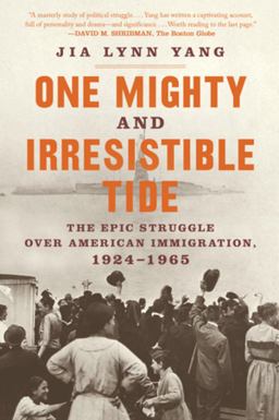 One Mighty and Irresistible Tide The Epic Struggle over American Immigration, 1924-1965  9780393867527 Front Cover