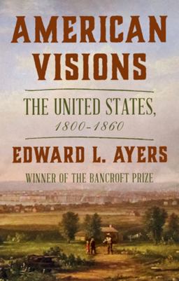American Visions The United States, 1800-1860  9780393881264 Front Cover