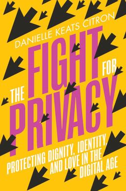 Fight for Privacy Protecting Dignity, Identity, and Love in the Digital Age  9780393882315 Front Cover