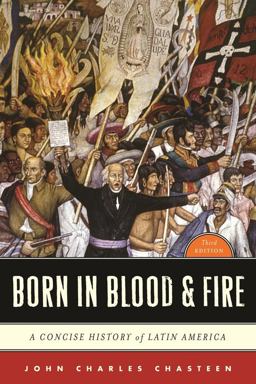Born in Blood and Fire A Concise History of Latin America 3rd 9780393911541 Front Cover