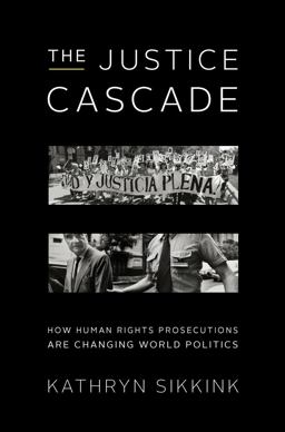 Justice Cascade How Human Rights Prosecutions Are Changing World Politics  9780393919363 Front Cover
